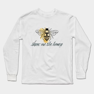 Show me the honey (bee) Long Sleeve T-Shirt